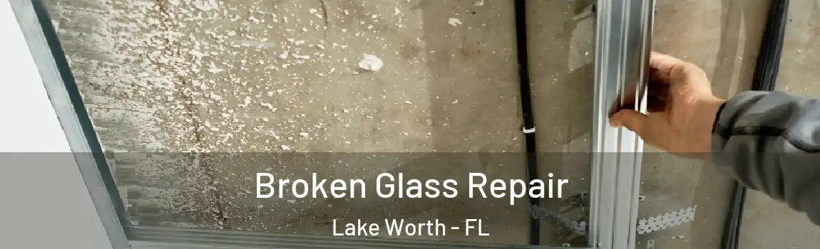 Broken Glass Repair Lake Worth - FL