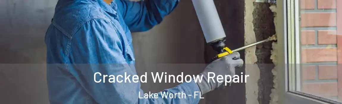  Cracked Window Repair Lake Worth - FL