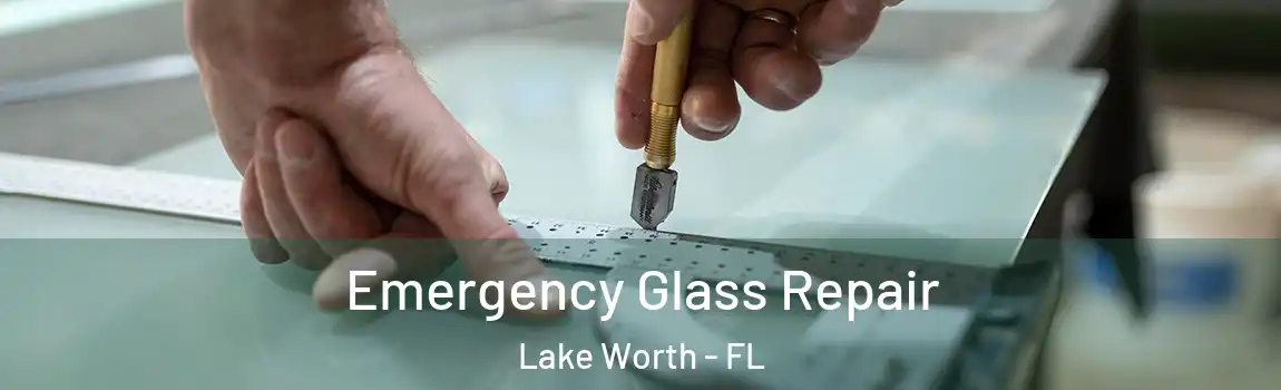 Emergency Glass Repair Lake Worth - FL