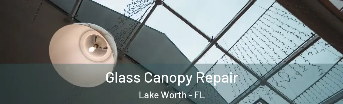  Glass Canopy Repair Lake Worth - FL