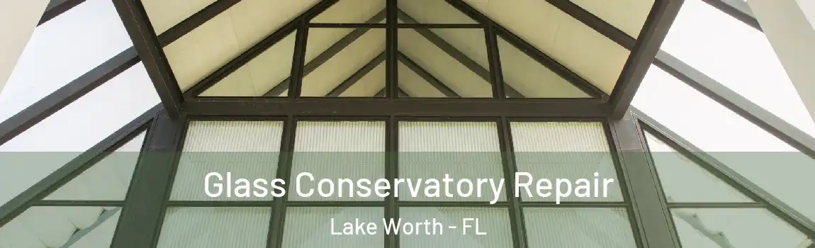  Glass Conservatory Repair Lake Worth - FL