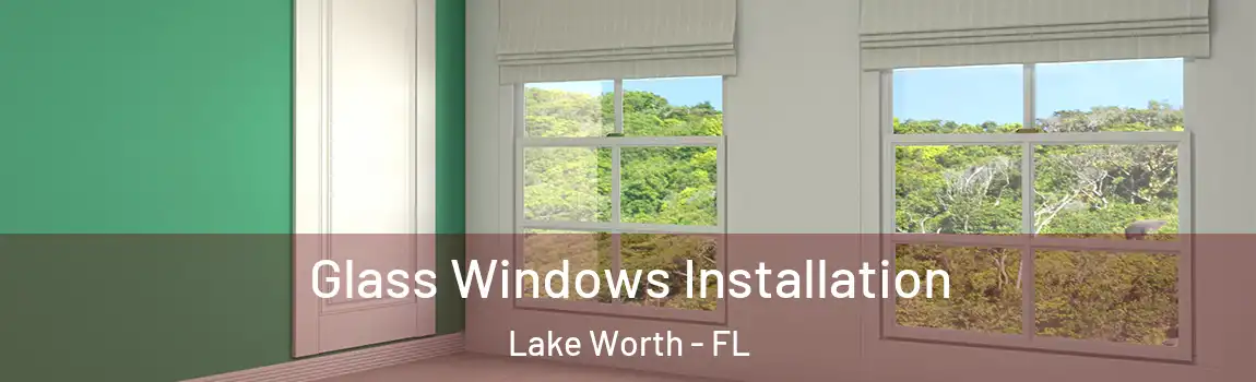 Glass Windows Installation Lake Worth - FL