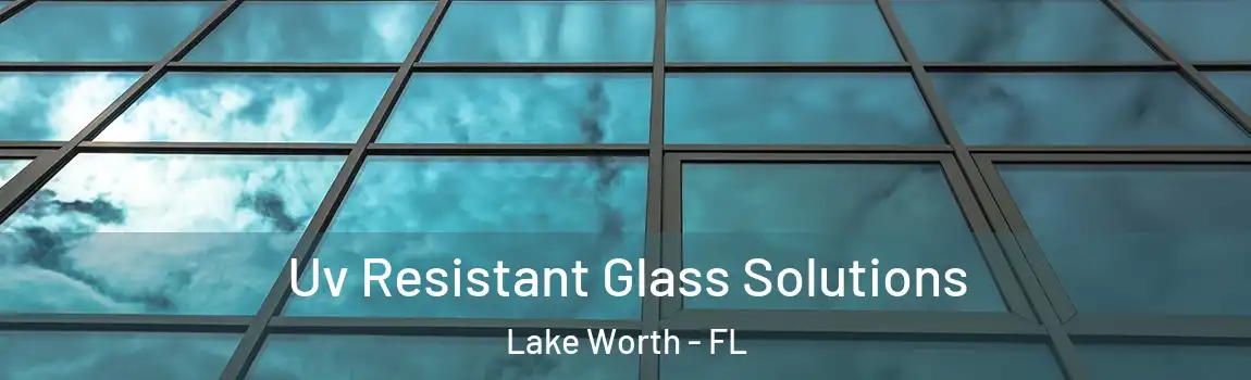  Uv Resistant Glass Solutions Lake Worth - FL